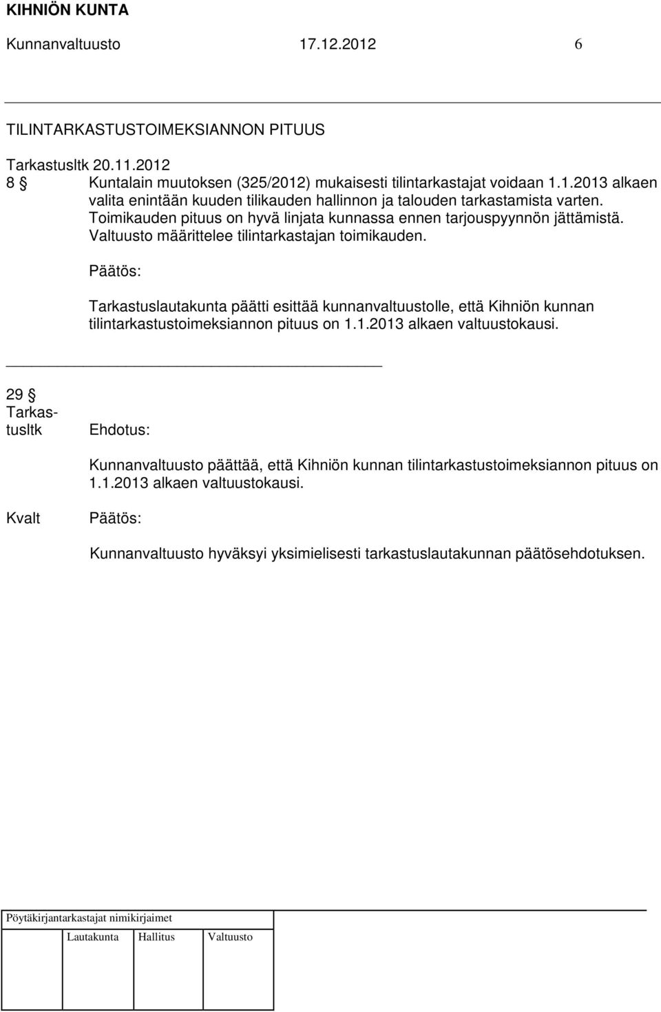 Tarkastuslautakunta päätti esittää kunnanvaltuustolle, että Kihniön kunnan tilintarkastustoimeksiannon pituus on 1.1.2013 alkaen valtuustokausi.
