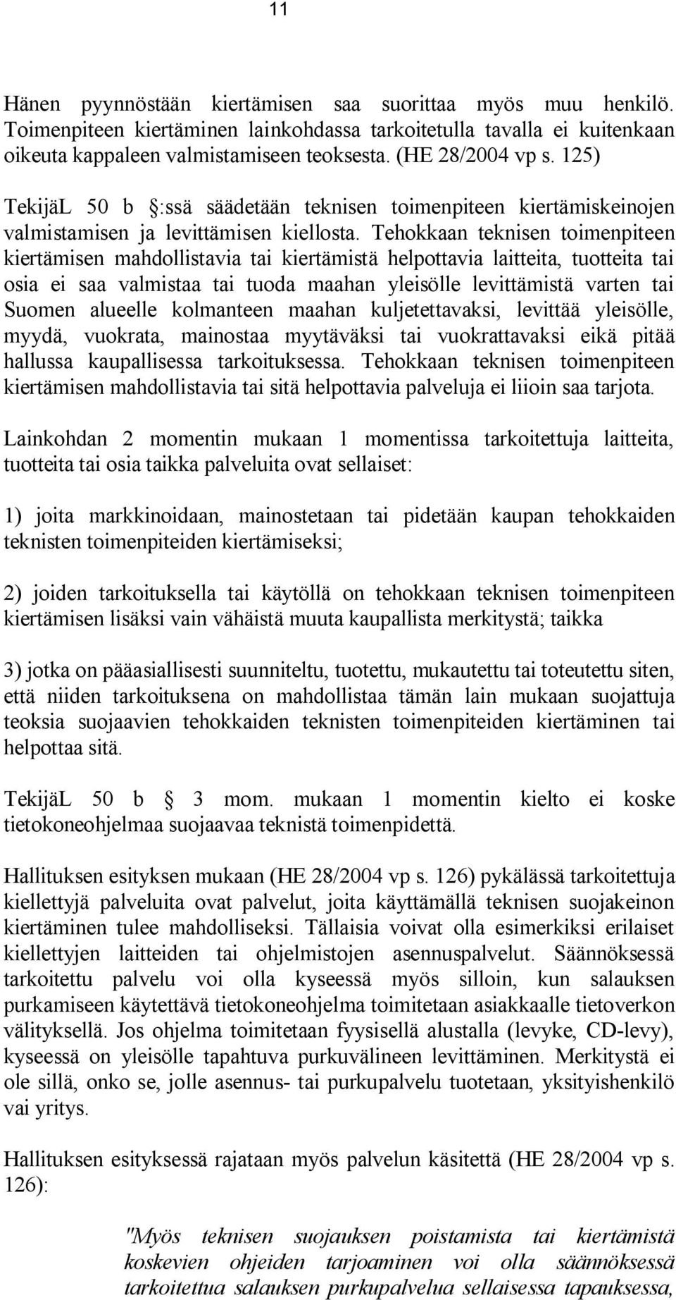 Tehokkaan teknisen toimenpiteen kiertämisen mahdollistavia tai kiertämistä helpottavia laitteita, tuotteita tai osia ei saa valmistaa tai tuoda maahan yleisölle levittämistä varten tai Suomen