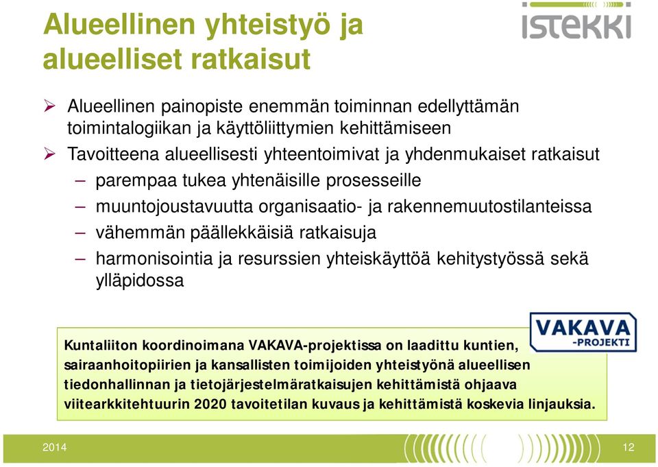 harmonisointia ja resurssien yhteiskäyttöä kehitystyössä sekä ylläpidossa Kuntaliiton koordinoimana VAKAVA-projektissa on laadittu kuntien, sairaanhoitopiirien ja kansallisten