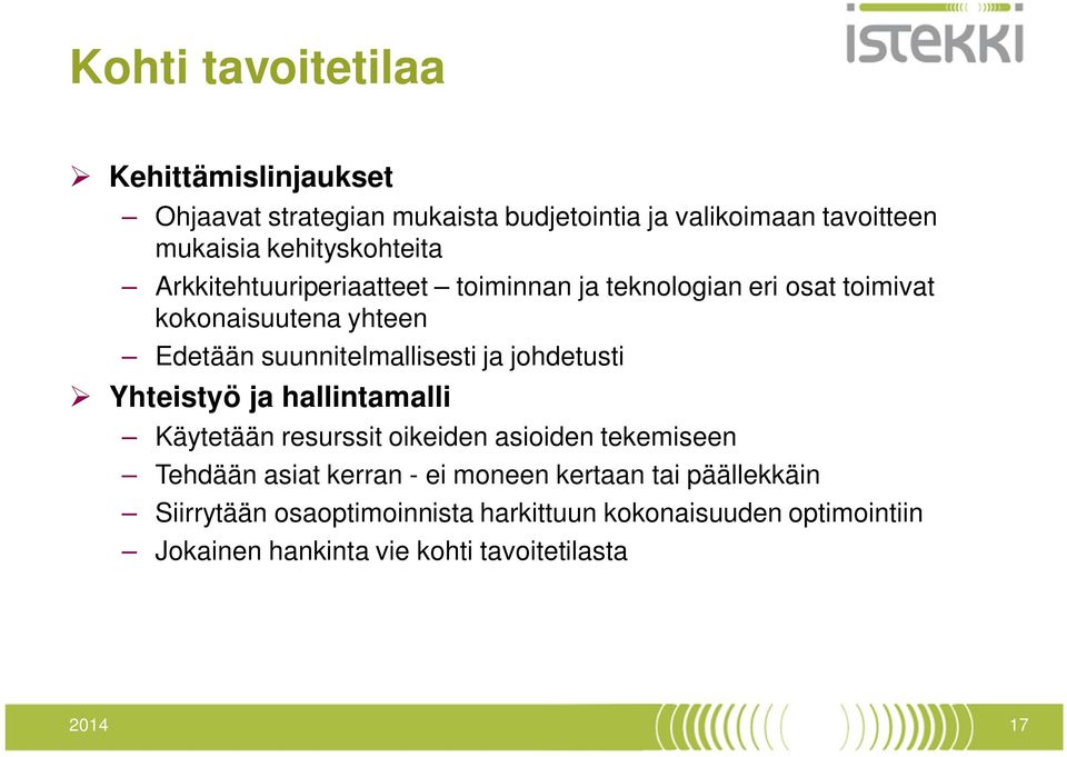 suunnitelmallisesti ja johdetusti Yhteistyö ja hallintamalli Käytetään resurssit oikeiden asioiden tekemiseen Tehdään asiat