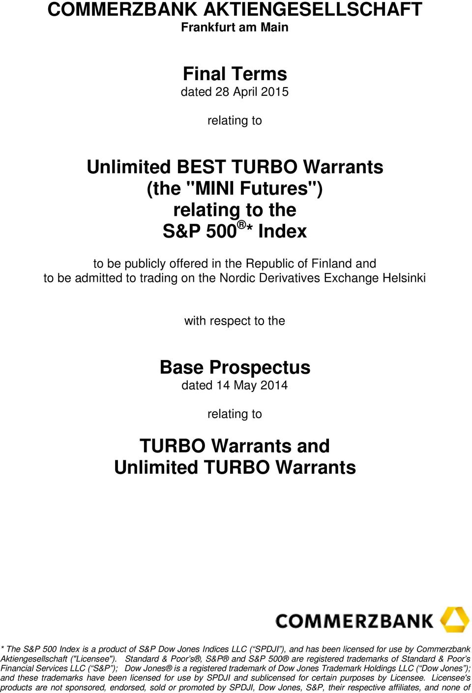 TURBO Warrants * The S&P 500 Index is a product of S&P Dow Jones Indices LLC ( SPDJI ), and has been licensed for use by Commerzbank Aktiengesellschaft ("Licensee").