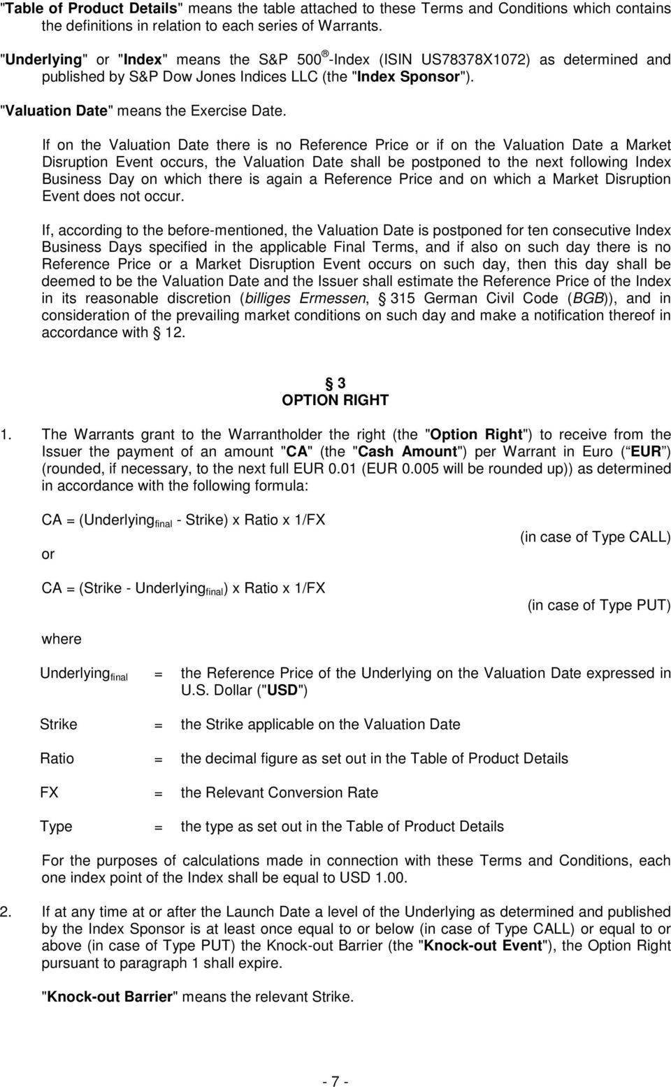 If on the Valuation Date there is no Reference Price or if on the Valuation Date a Market Disruption Event occurs, the Valuation Date shall be postponed to the next following Index Business Day on