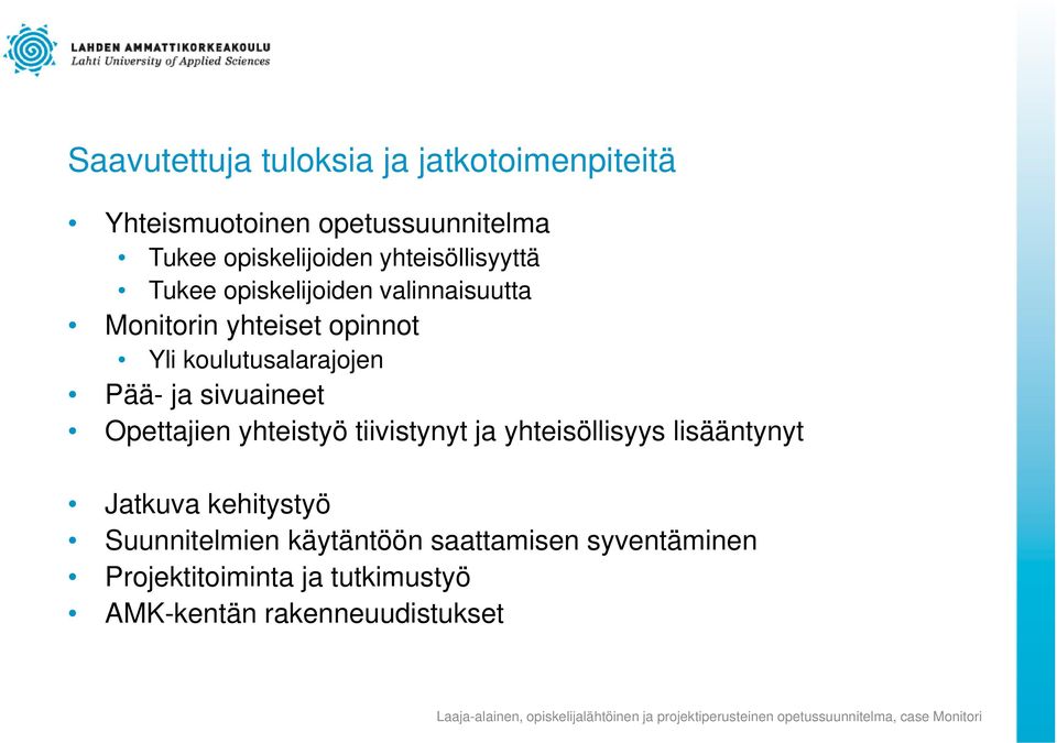 Pää- ja sivuaineet Opettajien yhteistyö tiivistynyt ja yhteisöllisyys lisääntynyt Jatkuva kehitystyö