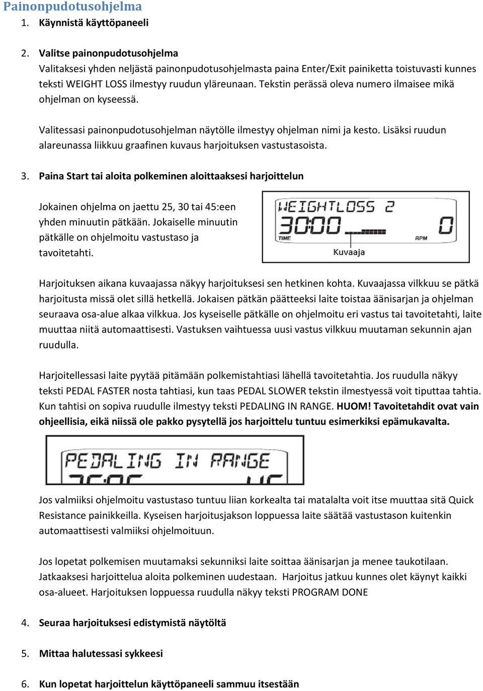 Tekstin perässä oleva numero ilmaisee mikä ohjelman on kyseessä. Valitessasi painonpudotusohjelman näytölle ilmestyy ohjelman nimi ja kesto.