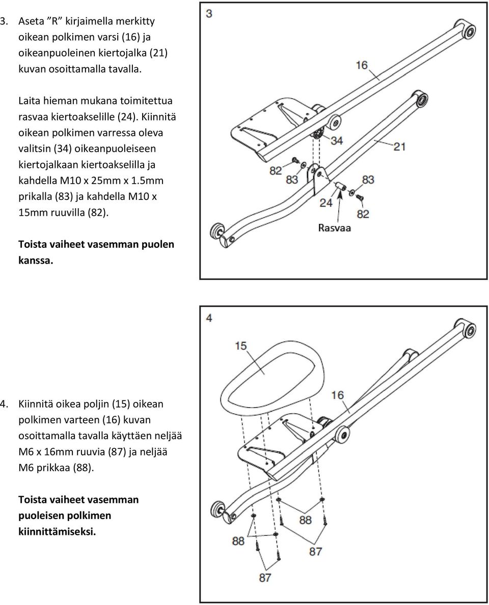 Kiinnitä oikean polkimen varressa oleva valitsin (34) oikeanpuoleiseen kiertojalkaan kiertoakselilla ja kahdella M10 x 25mm x 1.