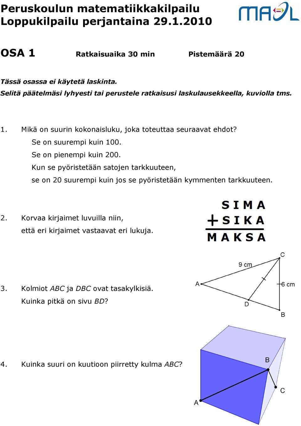 Mikä on suurin kokonaisluku, joka toteuttaa seuraavat ehdot? Se on suurempi kuin 100. Se on pienempi kuin 200.