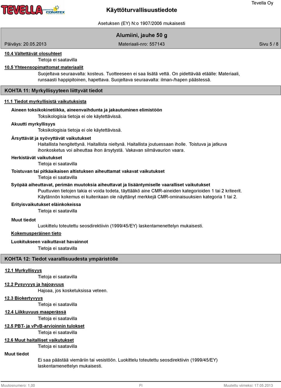 1 Tiedot myrkyllisistä vaikutuksista Aineen toksikokinetiikka, aineenvaihdunta ja jakautuminen elimistöön Toksikologisia tietoja ei ole käytettävissä.