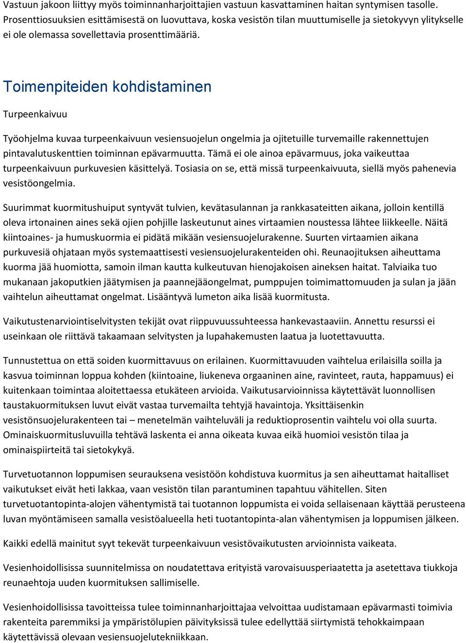 Toimenpiteiden kohdistaminen Turpeenkaivuu Työohjelma kuvaa turpeenkaivuun vesiensuojelun ongelmia ja ojitetuille turvemaille rakennettujen pintavalutuskenttien toiminnan epävarmuutta.