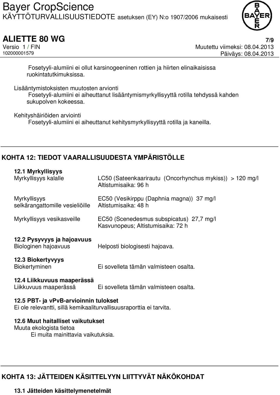 Kehityshäiriöiden arviointi Fosetyyli-alumiini ei aiheuttanut kehitysmyrkyllisyyttä rotilla ja kaneilla. KOHTA 12: TIEDOT VAARALLISUUDESTA YMPÄRISTÖLLE 12.