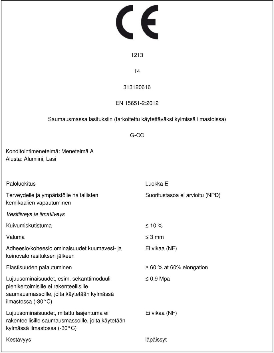 Elastisuuden palautuminen 60 % at 60% elongation Lujuusominaisuudet, esim.