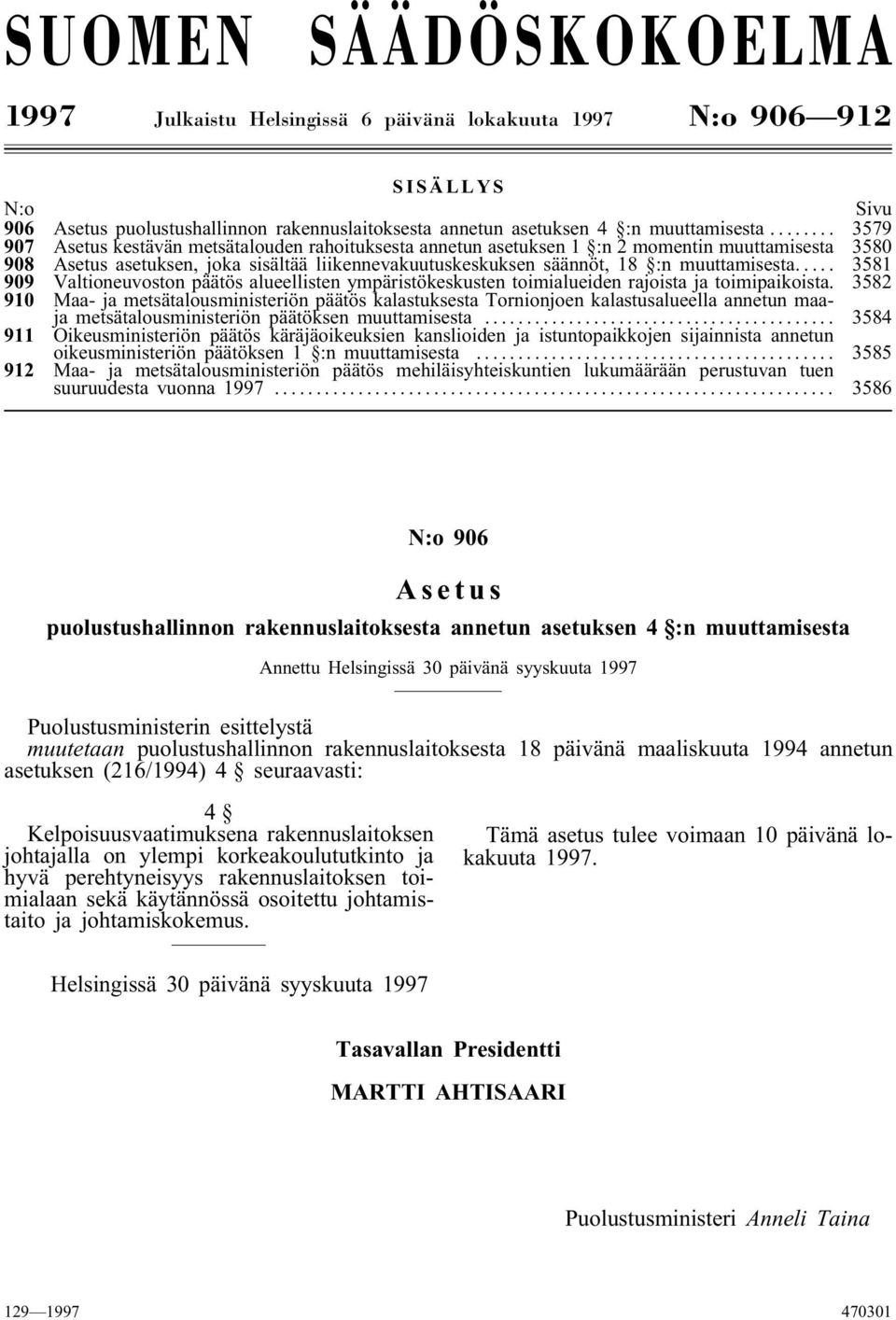 .. 3581 909 Valtioneuvoston päätös alueellisten ympäristökeskusten toimialueiden rajoista ja toimipaikoista.