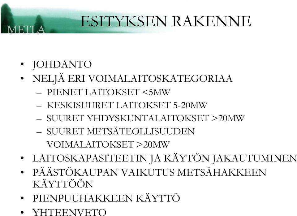 METSÄTEOLLISUUDEN VOIMALAITOKSET >20MW LAITOSKAPASITEETIN JA KÄYTÖN