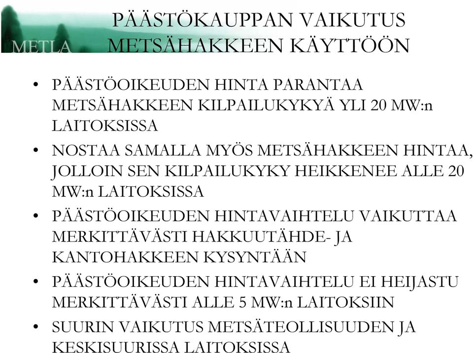 PÄÄSTÖOIKEUDEN HINTAVAIHTELU VAIKUTTAA MERKITTÄVÄSTI HAKKUUTÄHDE- JA KANTOHAKKEEN KYSYNTÄÄN PÄÄSTÖOIKEUDEN