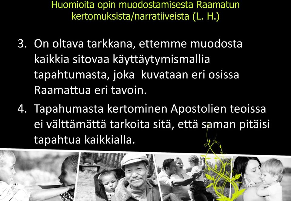 tapahtumasta, joka kuvataan eri osissa Raamattua eri tavoin. 4.