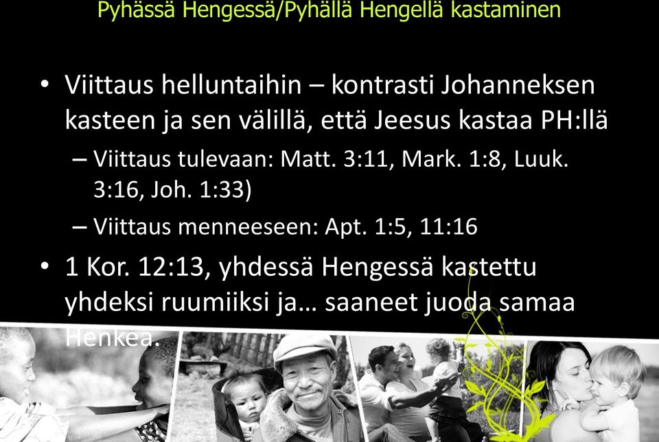 Matt. 3:11, Mark. 1:8, Luuk. 3:16, Joh. 1:33) Viittaus menneeseen: Apt.