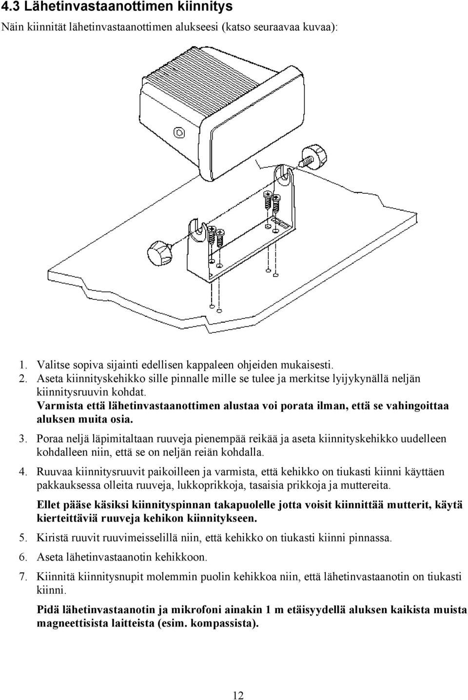 Varmista että lähetinvastaanottimen alustaa voi porata ilman, että se vahingoittaa aluksen muita osia. 3.