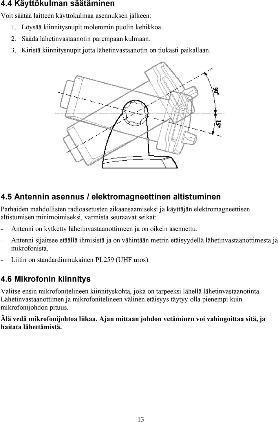 5 Antennin asennus / elektromagneettinen altistuminen Parhaiden mahdollisten radioasetusten aikaansaamiseksi ja käyttäjän elektromagneettisen altistumisen minimoimiseksi, varmista seuraavat seikat: