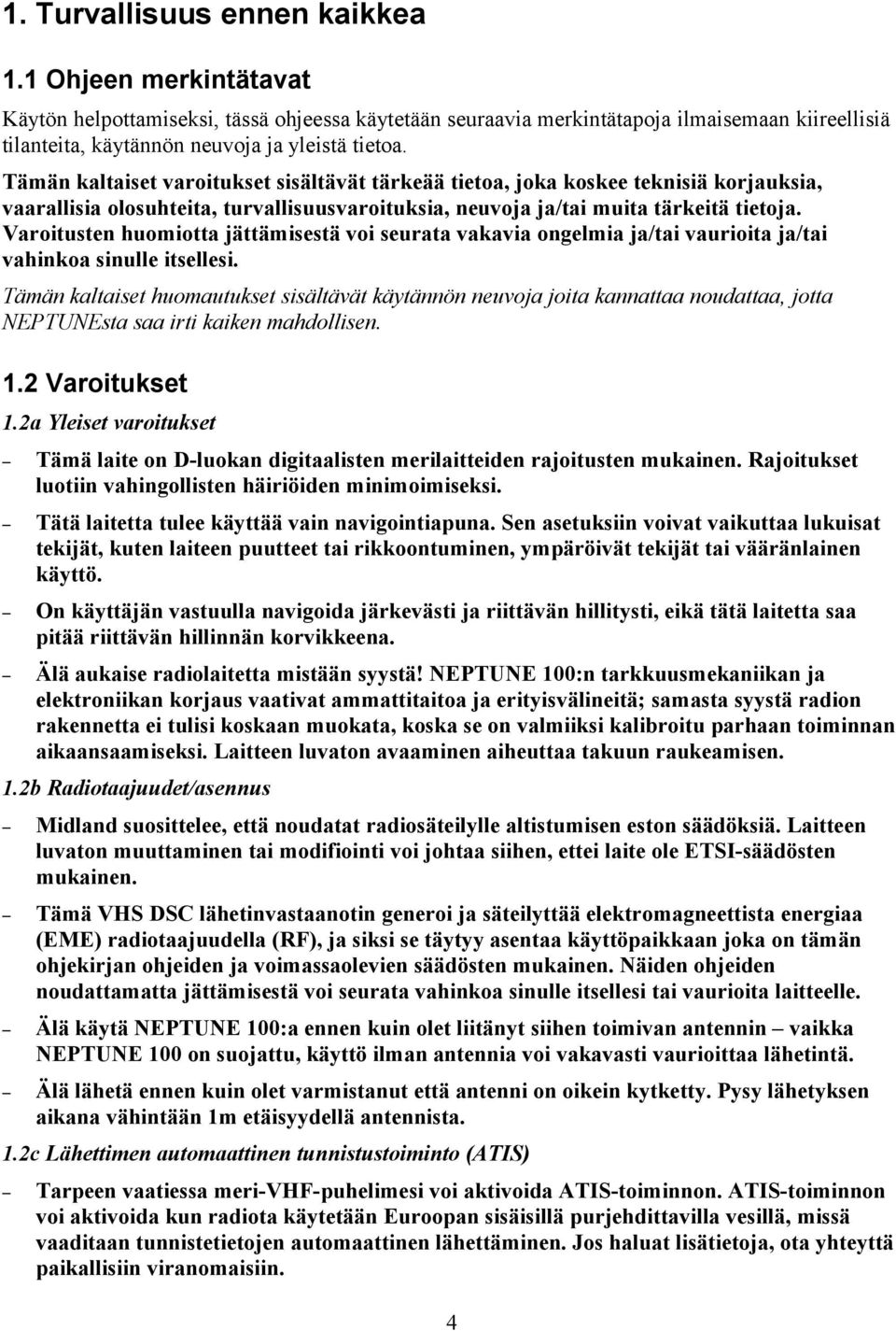 Tämän kaltaiset varoitukset sisältävät tärkeää tietoa, joka koskee teknisiä korjauksia, vaarallisia olosuhteita, turvallisuusvaroituksia, neuvoja ja/tai muita tärkeitä tietoja.