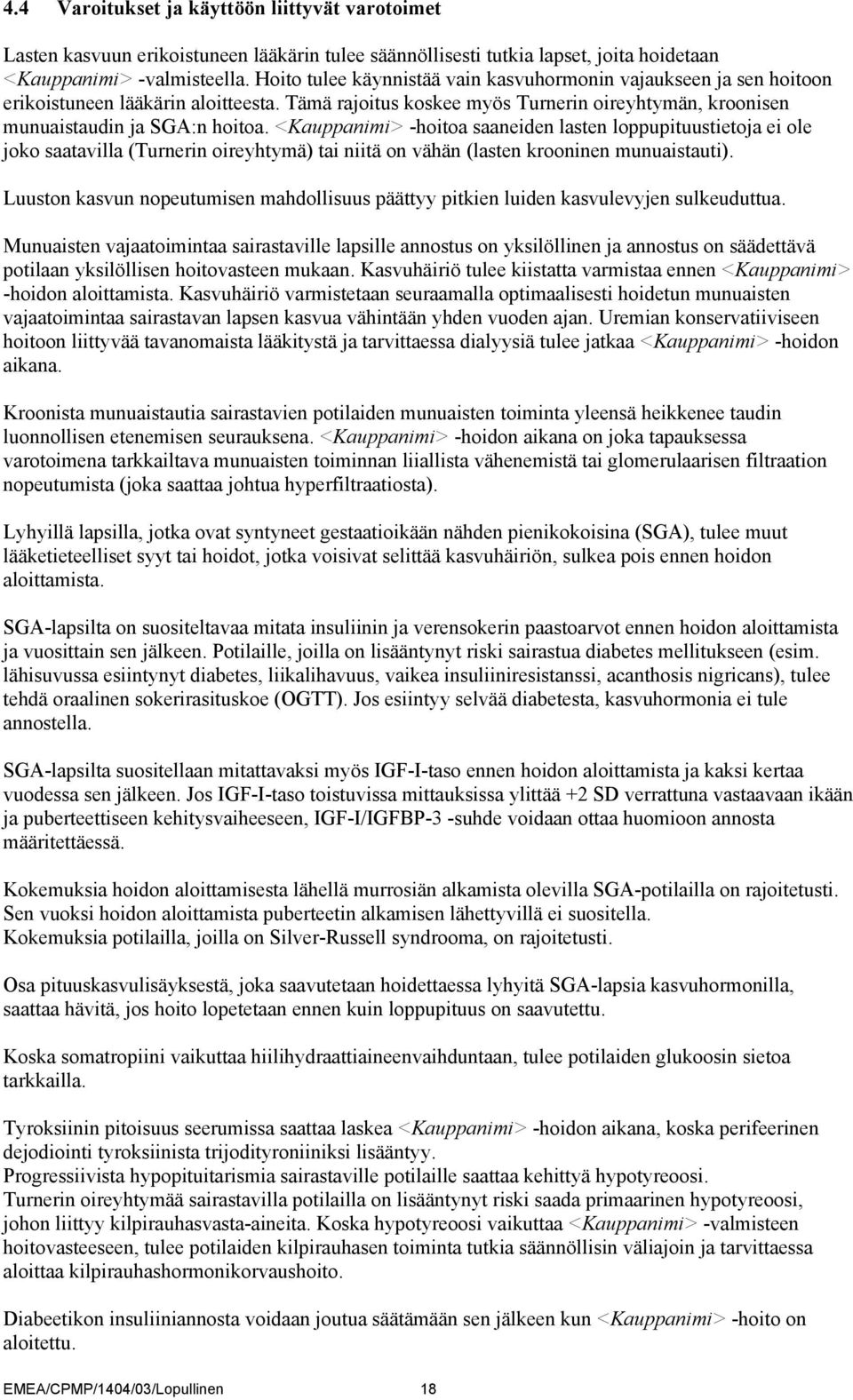 <Kauppanimi> -hoitoa saaneiden lasten loppupituustietoja ei ole joko saatavilla (Turnerin oireyhtymä) tai niitä on vähän (lasten krooninen munuaistauti).