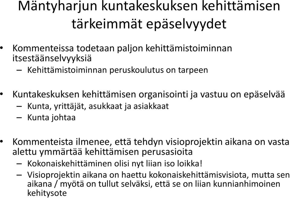 Kunta johtaa Kommenteista ilmenee, että tehdyn visioprojektin aikana on vasta alettu ymmärtää kehittämisen perusasioita Kokonaiskehittäminen olisi