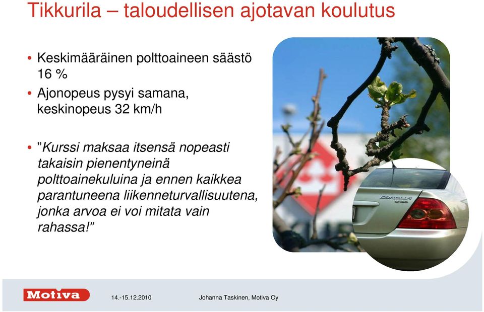 itsensä nopeasti takaisin pienentyneinä polttoainekuluina ja ennen