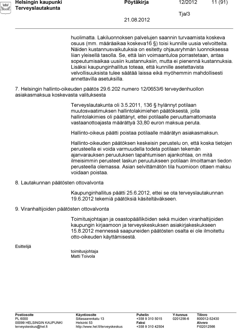 Se, että lain voimaantuloa porrastetaan, antaa sopeutumisaikaa uusiin kustannuksiin, mutta ei pienennä kustannuksia.