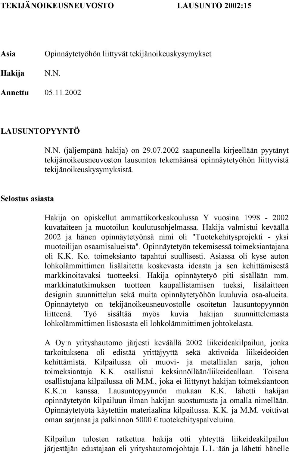 Selostus asiasta Hakija on opiskellut ammattikorkeakoulussa Y vuosina 1998-2002 kuvataiteen ja muotoilun koulutusohjelmassa.