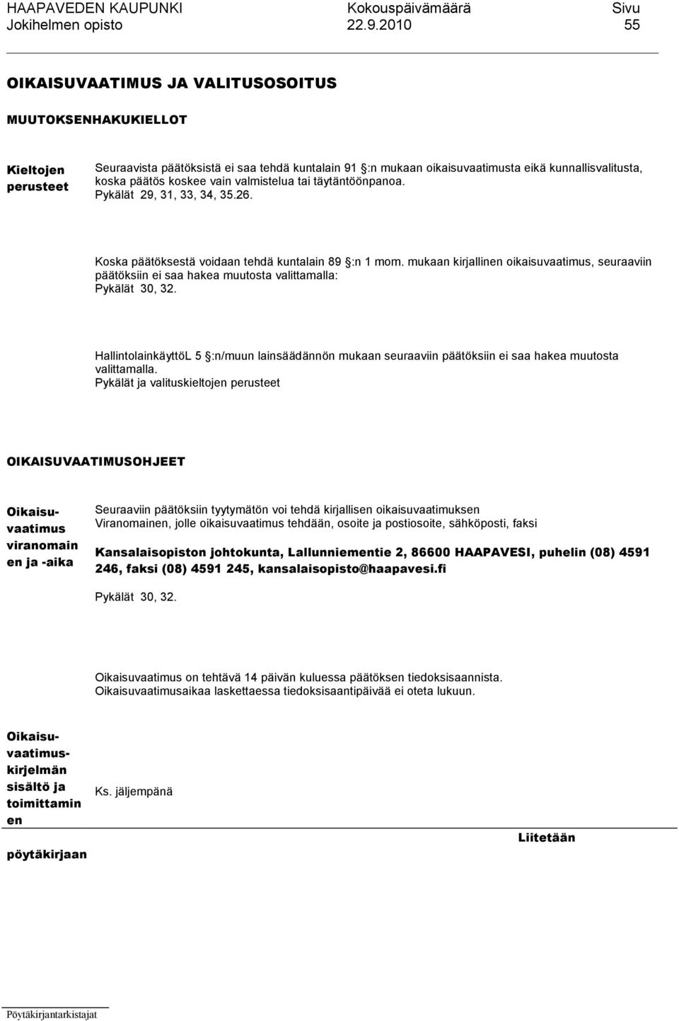 koskee vain valmistelua tai täytäntöönpanoa. Pykälät 29, 31, 33, 34, 35.26. Koska päätöksestä voidaan tehdä kuntalain 89 :n 1 mom.