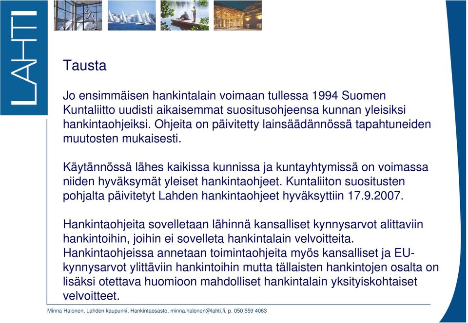 Kuntaliiton suositusten pohjalta päivitetyt Lahden hankintaohjeet hyväksyttiin 17.9.2007.