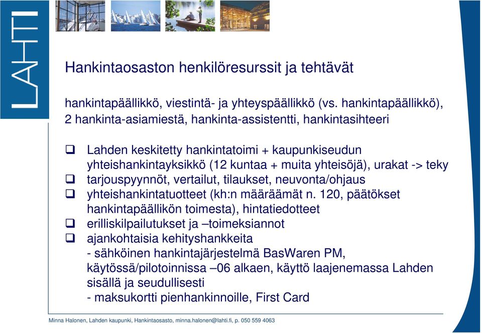 yhteisöjä), urakat -> teky tarjouspyynnöt, vertailut, tilaukset, neuvonta/ohjaus yhteishankintatuotteet (kh:n määräämät n.