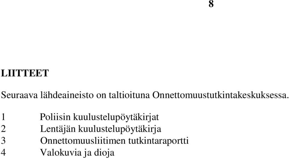 1 Poliisin kuulustelupöytäkirjat 2 Lentäjän