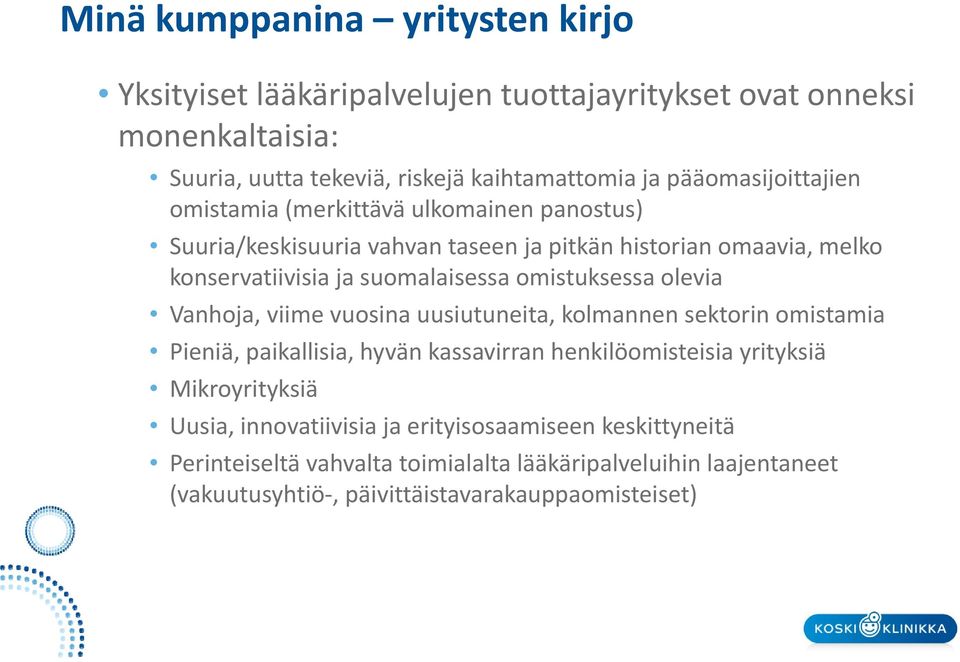 omistuksessa olevia Vanhoja, viime vuosina uusiutuneita, kolmannen sektorin omistamia Pieniä, paikallisia, hyvän kassavirran henkilöomisteisia yrityksiä Mikroyrityksiä