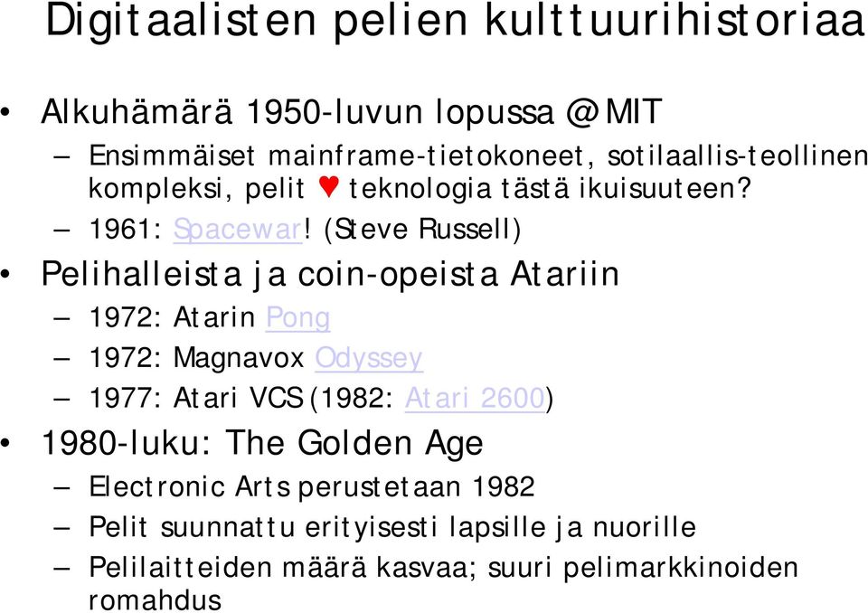 (Steve Russell) Pelihalleista ja coin opeista Atariin 1972: Atarin Pong 1972: Magnavox Odyssey 1977: Atari VCS (1982: Atari