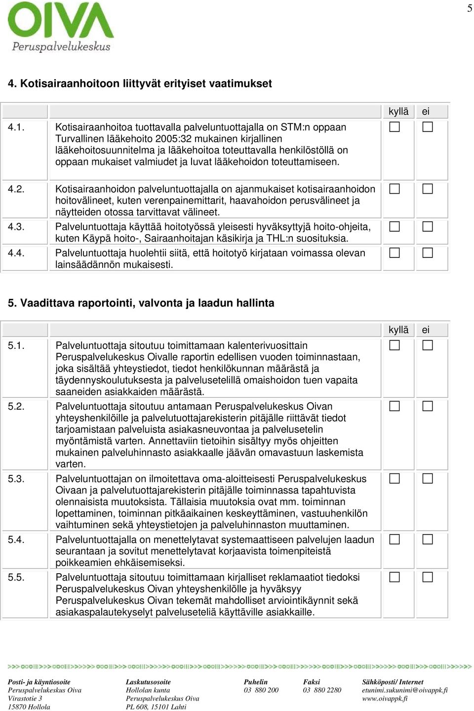 mukaiset valmiudet ja luvat lääkehoidon toteuttamiseen. 4.2.