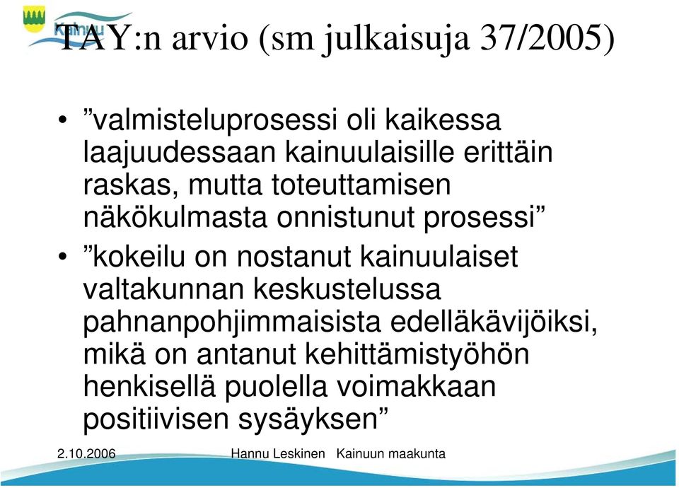 kokeilu on nostanut kainuulaiset valtakunnan keskustelussa pahnanpohjimmaisista