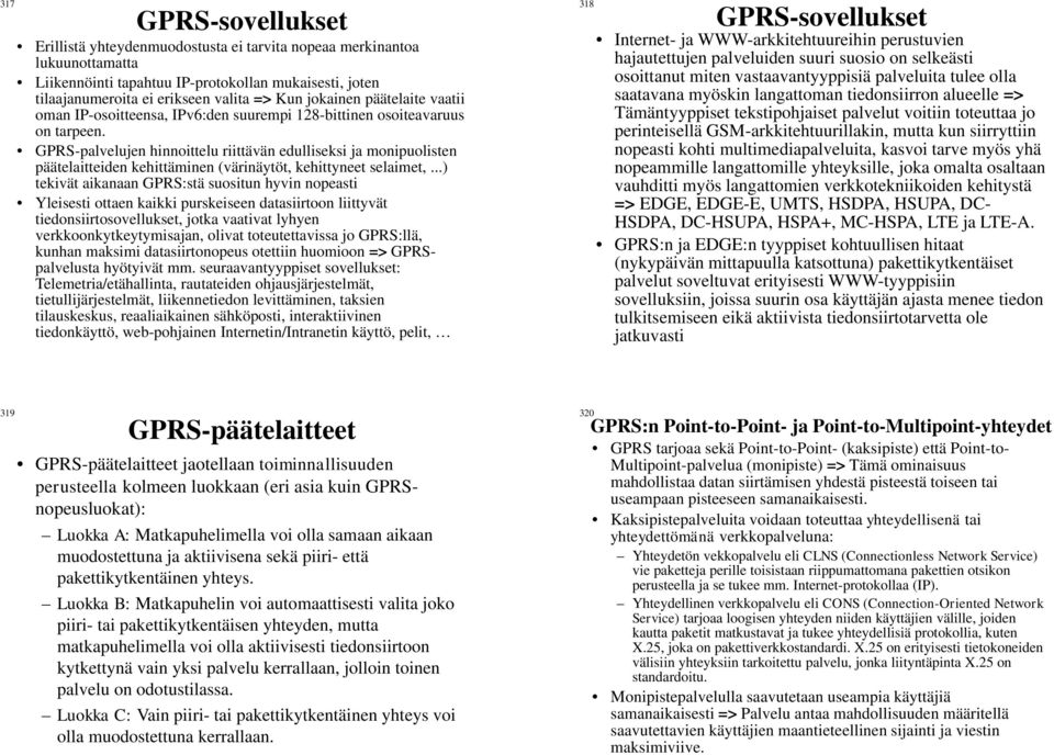 GPRS-palvelujen hinnoittelu riittävän edulliseksi ja monipuolisten päätelaitteiden kehittäminen (värinäytöt, kehittyneet selaimet,.