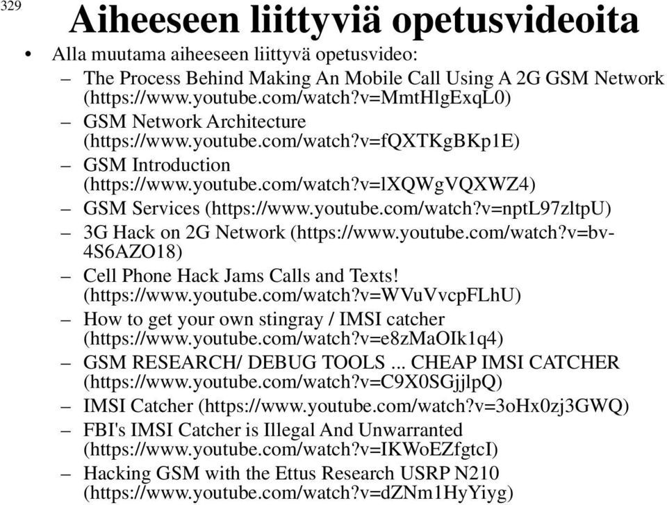 youtube.com/watch?v=bv- 4S6AZO18) Cell Phone Hack Jams Calls and Texts! (https://www.youtube.com/watch?v=wvuvvcpflhu) How to get your own stingray / IMSI catcher (https://www.youtube.com/watch?v=e8zmaoik1q4) GSM RESEARCH/ DEBUG TOOLS.