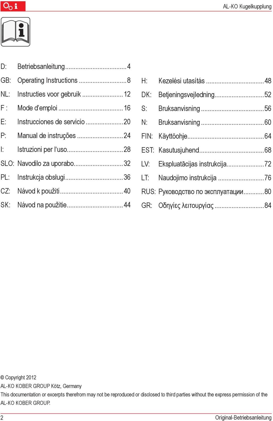 ..68 SLO: Navodilo za uporabo... LV: Ekspluatācijas instrukcija...7 PL: Instrukcja obsługi...6 LT: Naudojimo instrukcija...76 CZ: Návod k použití...40 SK: Návod na použitie.