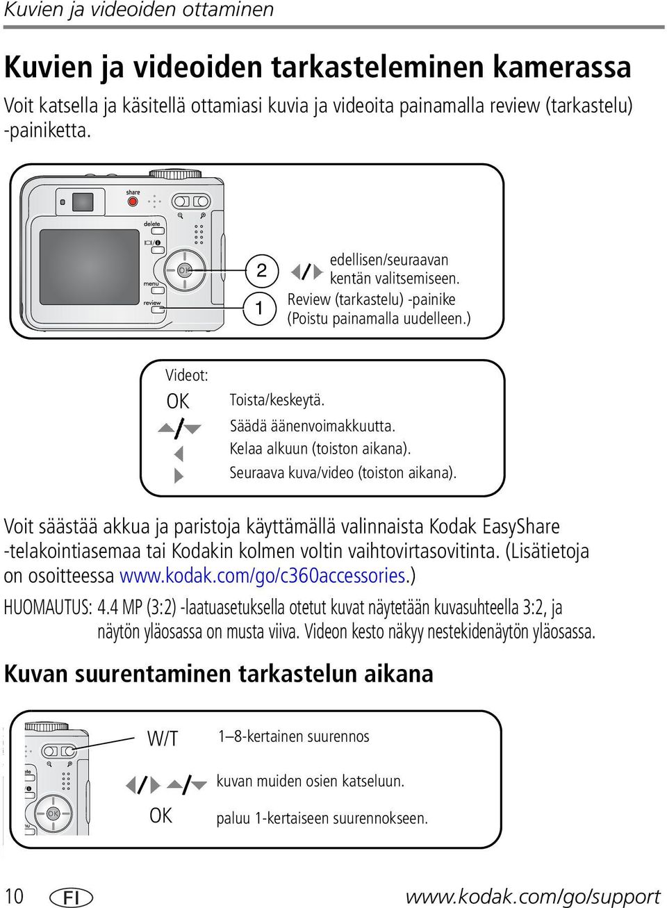 Seuraava kuva/video (toiston aikana). Voit säästää akkua ja paristoja käyttämällä valinnaista Kodak EasyShare -telakointiasemaa tai Kodakin kolmen voltin vaihtovirtasovitinta.