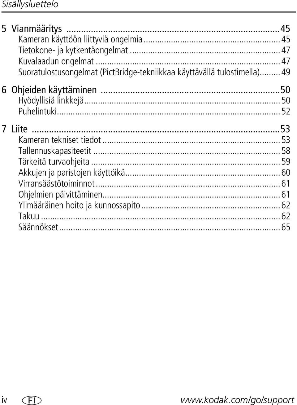 ..50 Puhelintuki...52 7 Liite...53 Kameran tekniset tiedot...53 Tallennuskapasiteetit...58 Tärkeitä turvaohjeita.