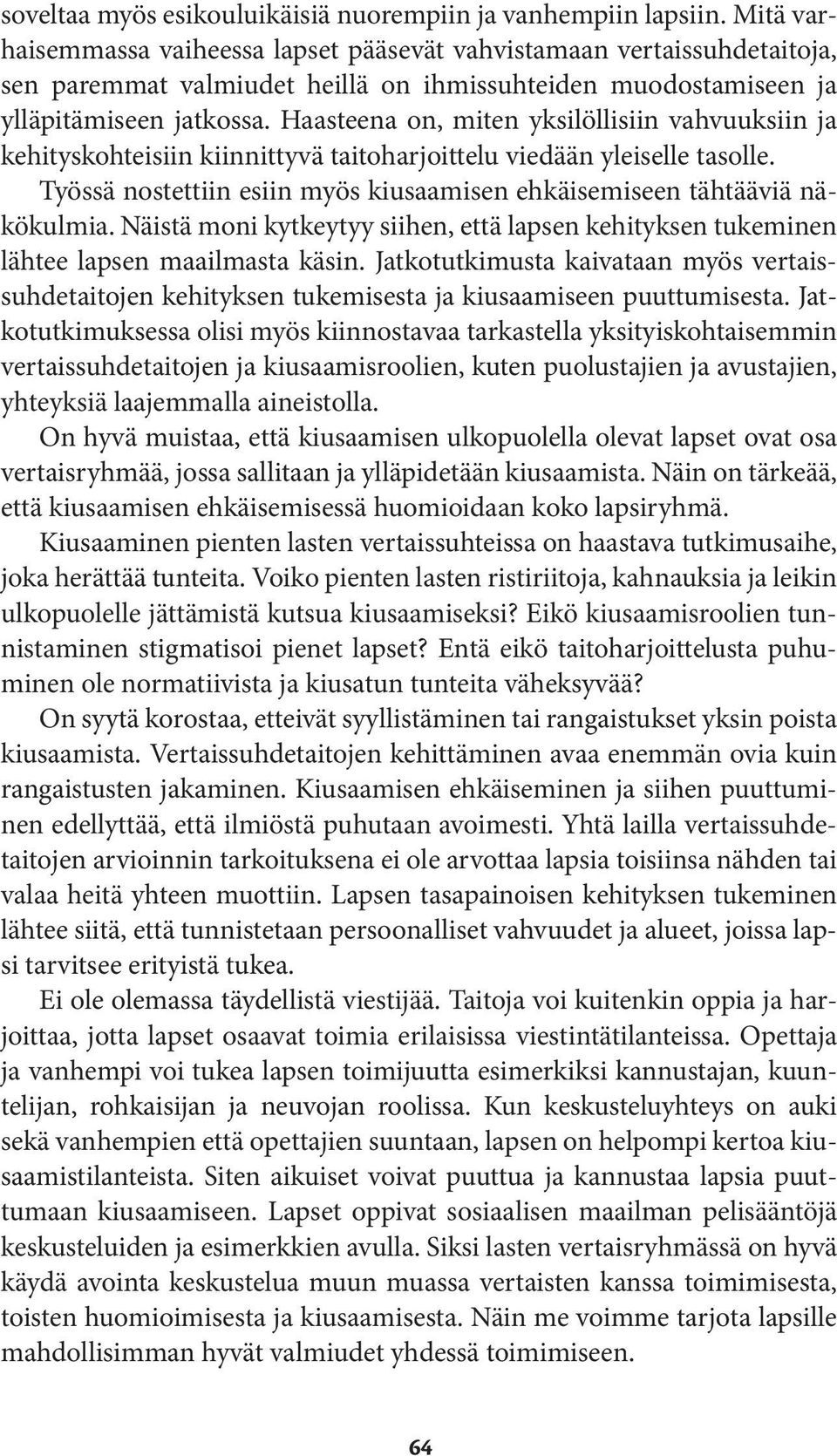 Haasteena on, miten yksilöllisiin vahvuuksiin ja kehityskohteisiin kiinnittyvä taitoharjoittelu viedään yleiselle tasolle. Työssä nostettiin esiin myös kiusaamisen ehkäisemiseen tähtääviä näkökulmia.