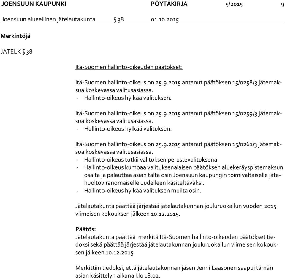 Itä-Suomen hallinto-oikeus on 25.9.2015 antanut päätöksen 15/0261/3 jä te maksua koskevassa valitusasiassa. - Hallinto-oikeus tutkii valituksen perustevalituksena.