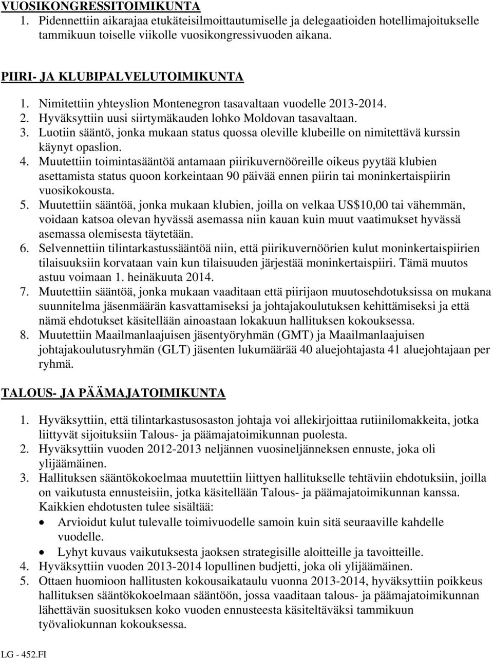 Luotiin sääntö, jonka mukaan status quossa oleville klubeille on nimitettävä kurssin käynyt opaslion. 4.