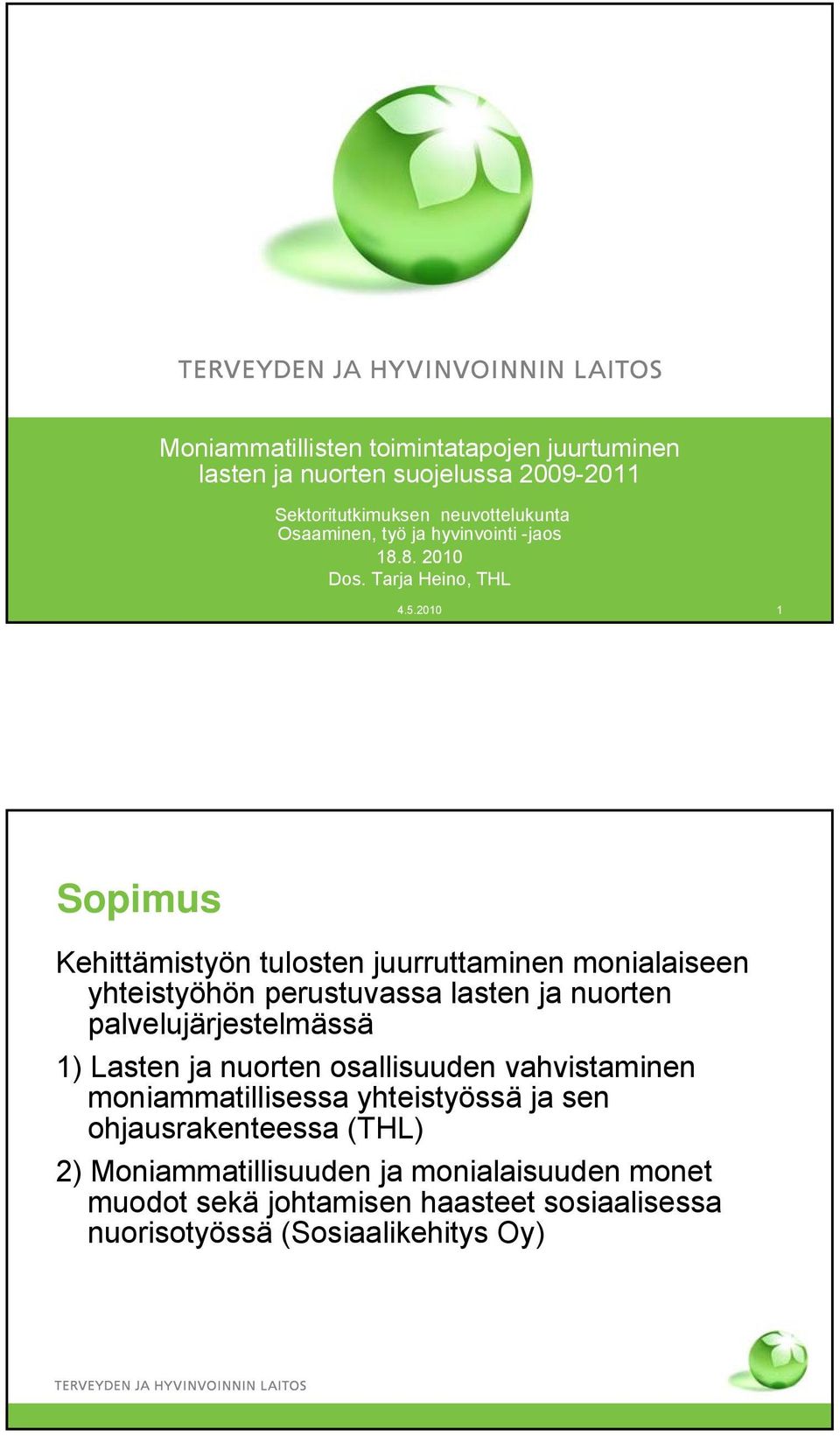 2010 1 Sopimus Kehittämistyön tulosten juurruttaminen monialaiseen yhteistyöhön perustuvassa lasten ja nuorten palvelujärjestelmässä 1)