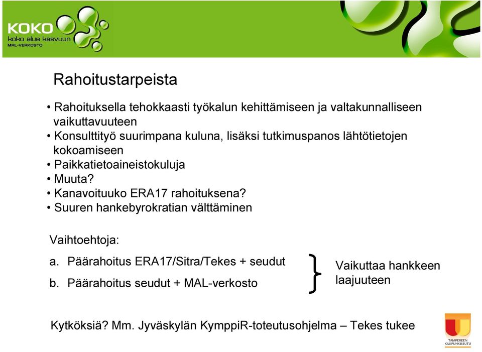 Kanavoituuko ERA17 rahoituksena? Suuren hankebyrokratian välttäminen Vaihtoehtoja: a.