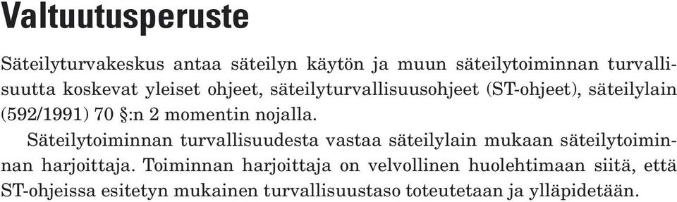 Säteilytoiminnan turvallisuudesta vastaa säteilylain mukaan säteilytoiminnan harjoittaja.