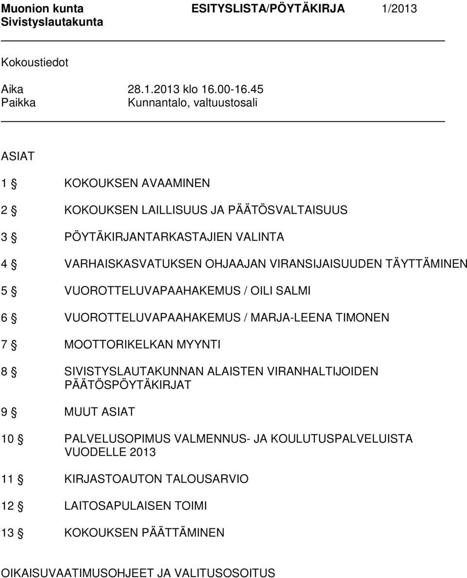 VARHAISKASVATUKSEN OHJAAJAN VIRANSIJAISUUDEN TÄYTTÄMINEN 5 VUOROTTELUVAPAAHAKEMUS / OILI SALMI 6 VUOROTTELUVAPAAHAKEMUS / MARJA-LEENA TIMONEN 7