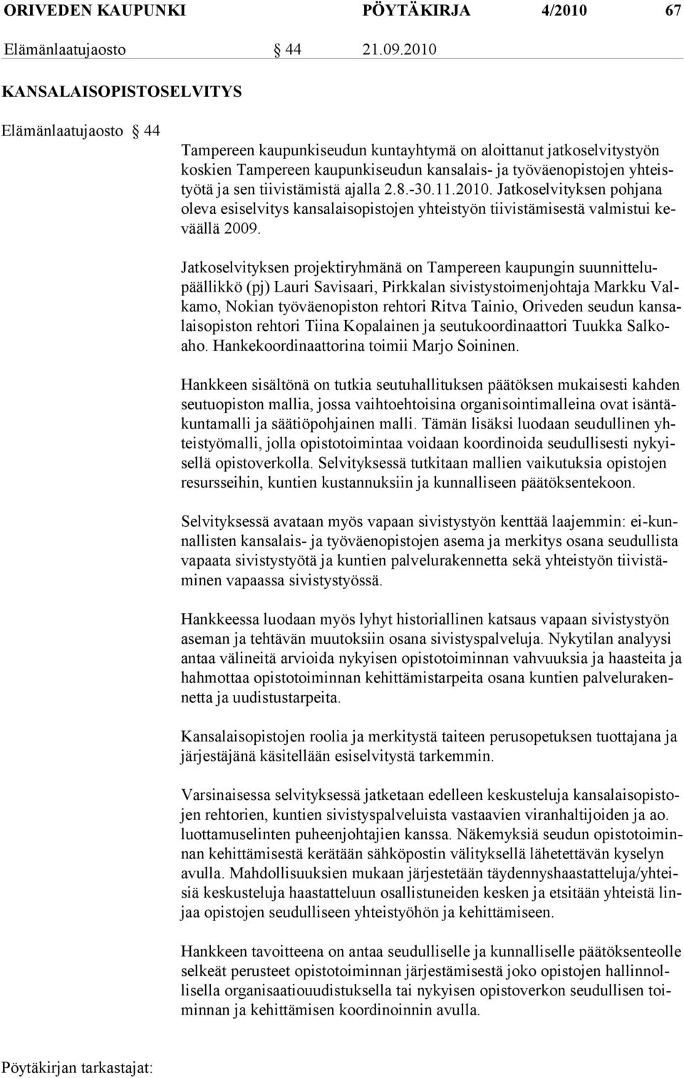 sen tiivistämistä ajalla 2.8.-30.11.2010. Jatkoselvityksen pohjana ole va esi sel vi tys kan sa lais opis to jen yhteistyön tiivistämisestä valmistui kevääl lä 2009.