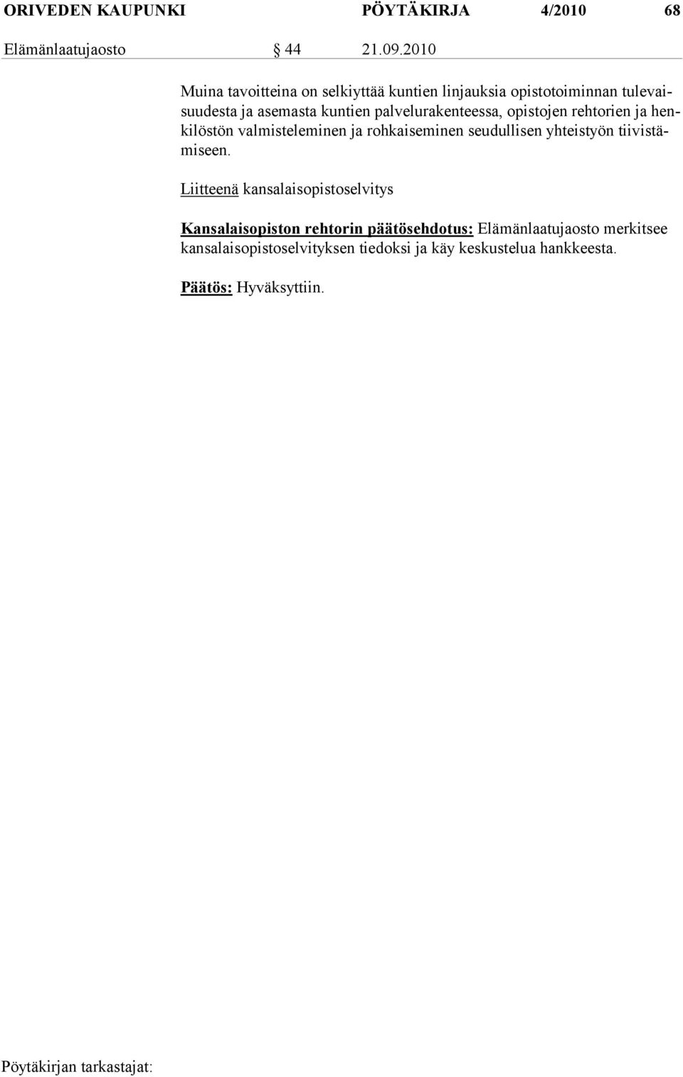 palvelurakenteessa, opistojen rehtorien ja henkilöstön valmisteleminen ja rohkaiseminen seudullisen yhteistyön