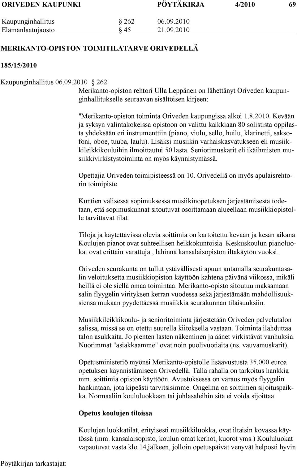 2010 MERIKANTO-OPISTON TOIMITILATARVE ORIVEDELLÄ 185/15/2010 Kaupunginhallitus 06.09.